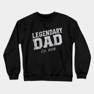 Legendary dad est 2024 Crewneck Sweatshirt